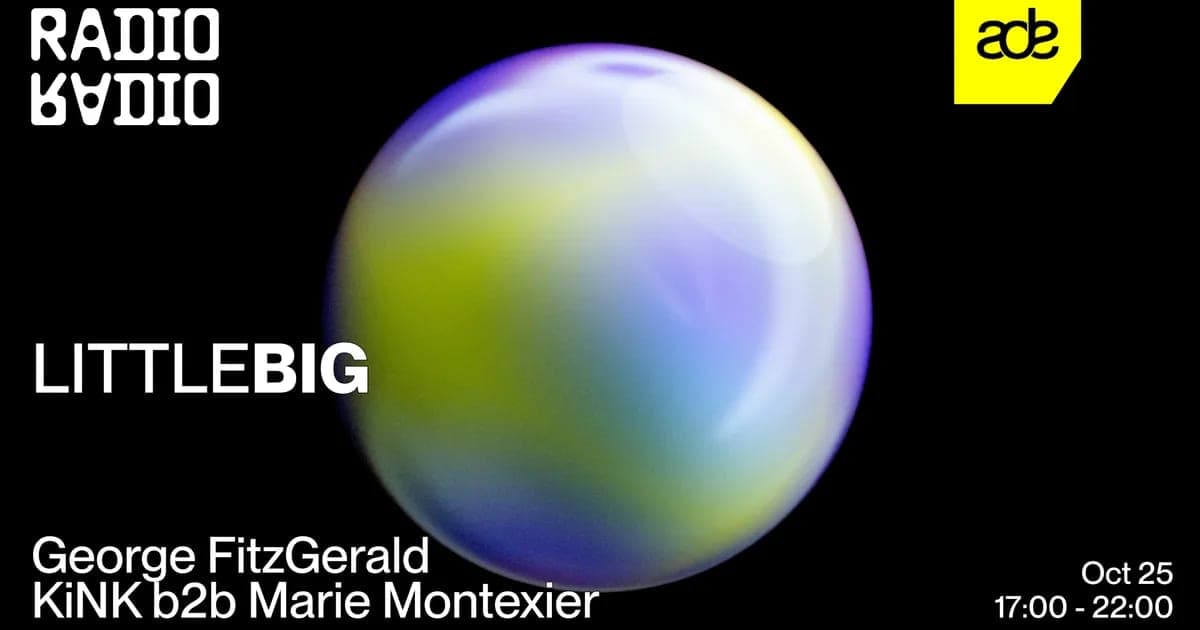 LITTLEBIG w/ Marie Montexier b2b KiNK • George FitzGerald